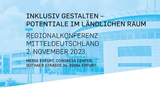 Veranstaltungshinweis zur Regionalkonferenz mit Text: "Inklusiv gestalten - Potentiale im ländlichen Raum", Regionalkonferenz Mitteldeutschland, 2. November, Messe Erfurt Congress Center, Bild: BAK, Foto: Messe Erfurt